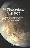 The Overview Effect: Space Exploration and Human Evolution (Library of Flight)