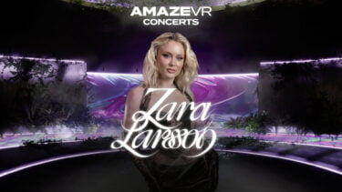 AmazeVR bringt Superstar Zara Larsson in die Virtual Reality